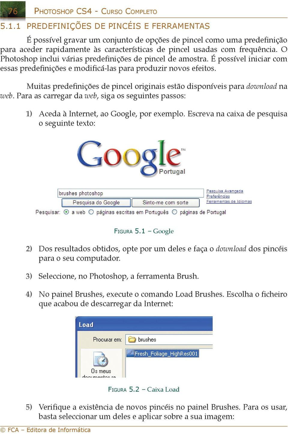 O Photoshop iclui várias predefiições de picel de amostra. É possível iiciar com essas predefiições e modificá-las para produzir ovos efeitos.