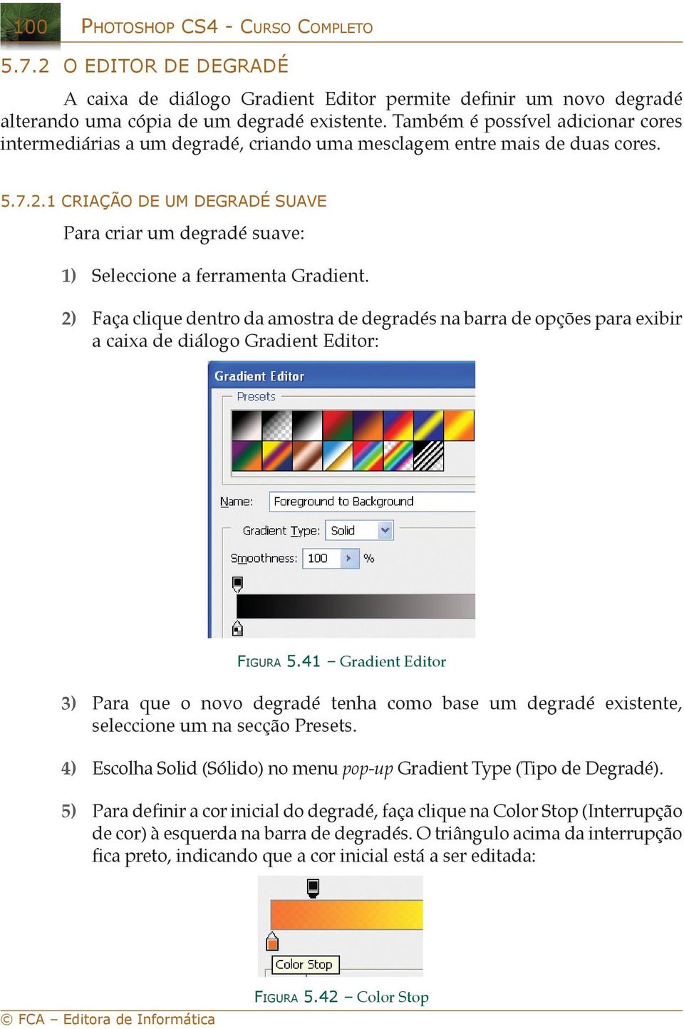 1 Criação de um degradé suave Para criar um degradé suave: 1) Seleccioe a ferrameta Gradiet.