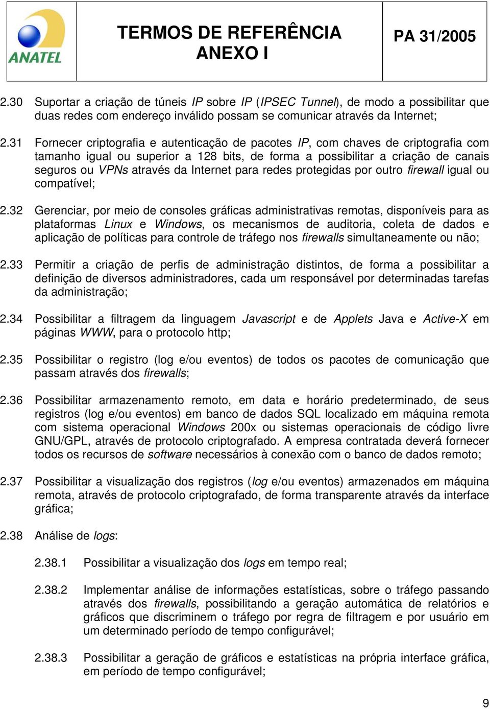 Internet para redes protegidas por outro firewall igual ou compatível; 2.