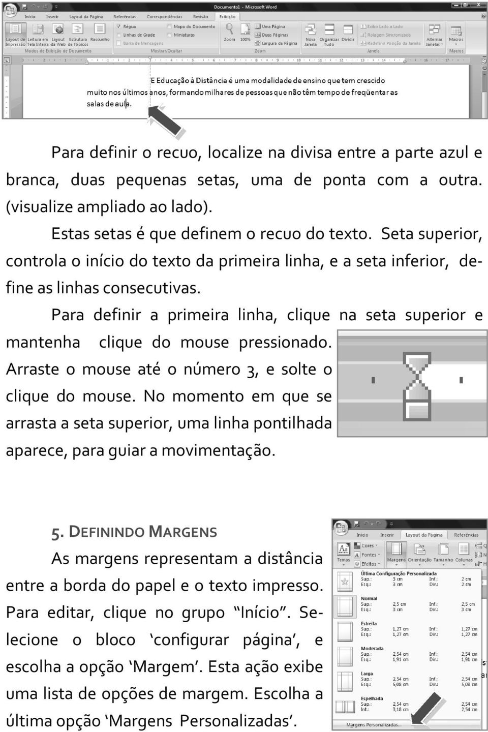 Para definir a primeira linha, clique na seta superior e mantenha clique do mouse pressionado. Arraste o mouse até o número 3, e solte o clique do mouse.