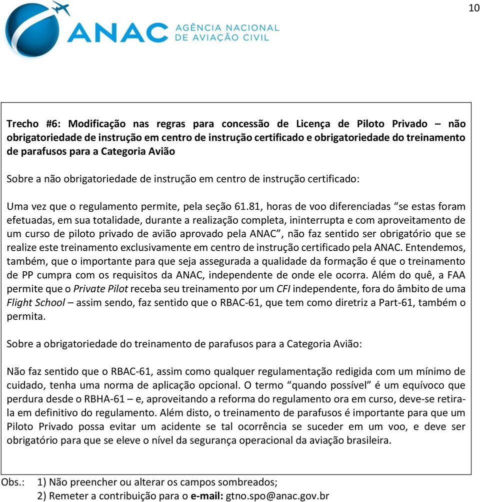 81, horas de voo diferenciadas se estas foram efetuadas, em sua totalidade, durante a realização completa, ininterrupta e com aproveitamento de um curso de piloto privado de avião aprovado pela ANAC,