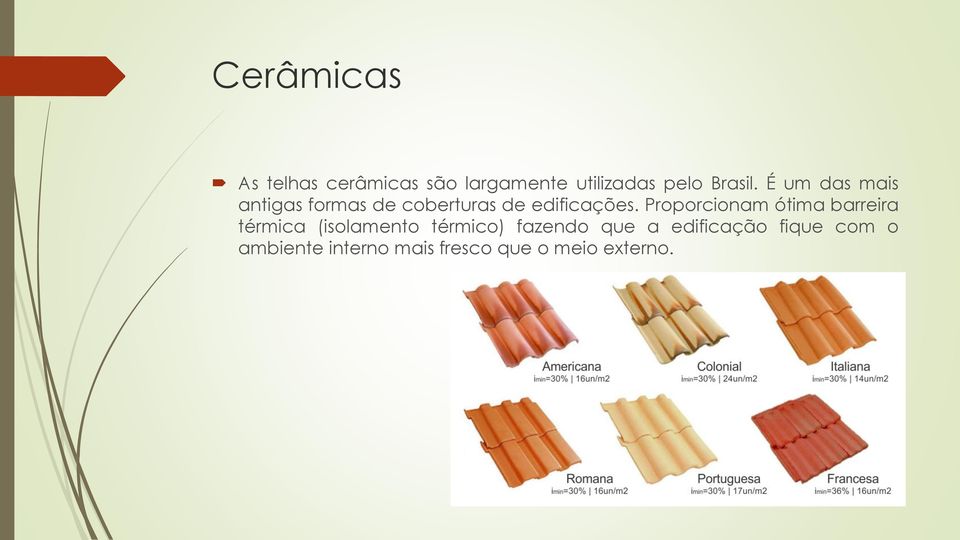 Proporcionam ótima barreira térmica (isolamento térmico) fazendo