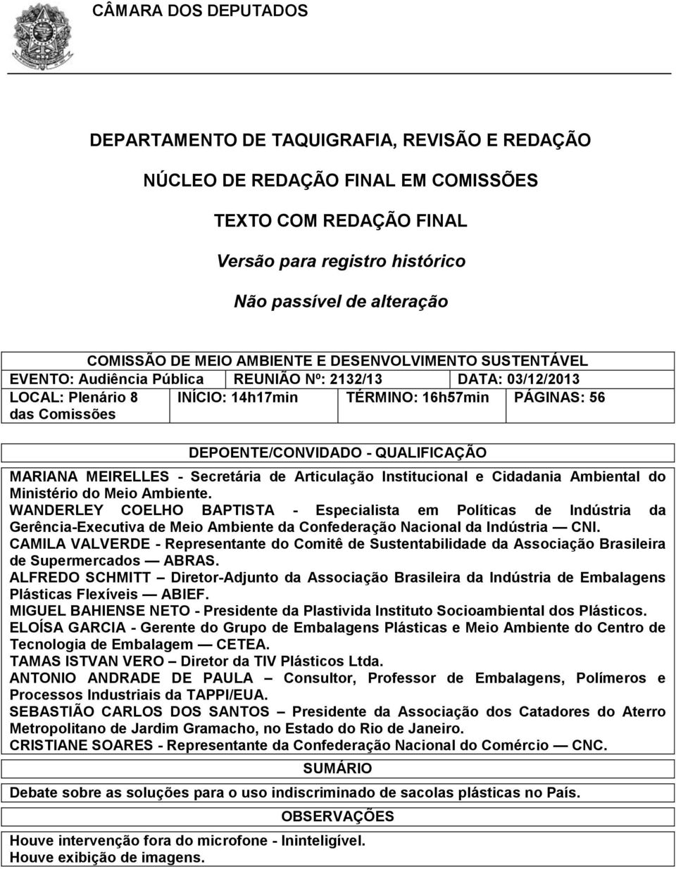 DEPOENTE/CONVIDADO - QUALIFICAÇÃO MARIANA MEIRELLES - Secretária de Articulação Institucional e Cidadania Ambiental do Ministério do Meio Ambiente.