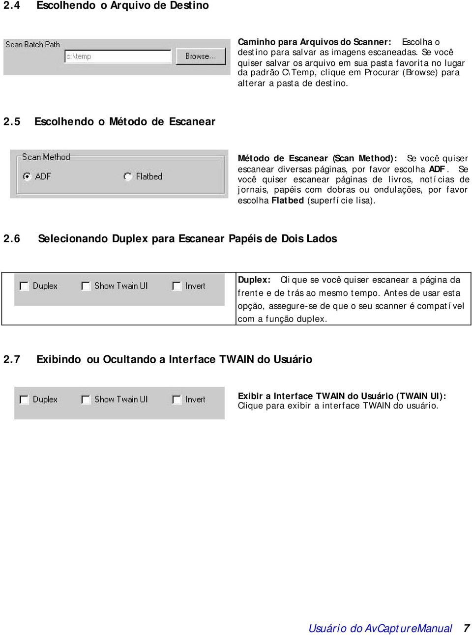 5 Escolhendo o Método de Escanear Método de Escanear (Scan Method): Se você quiser escanear diversas páginas, por favor escolha ADF.