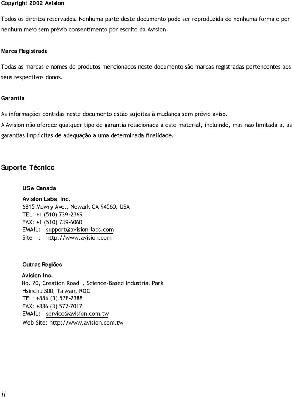 Garantia As informações contidas neste documento estão sujeitas à mudança sem prévio aviso.