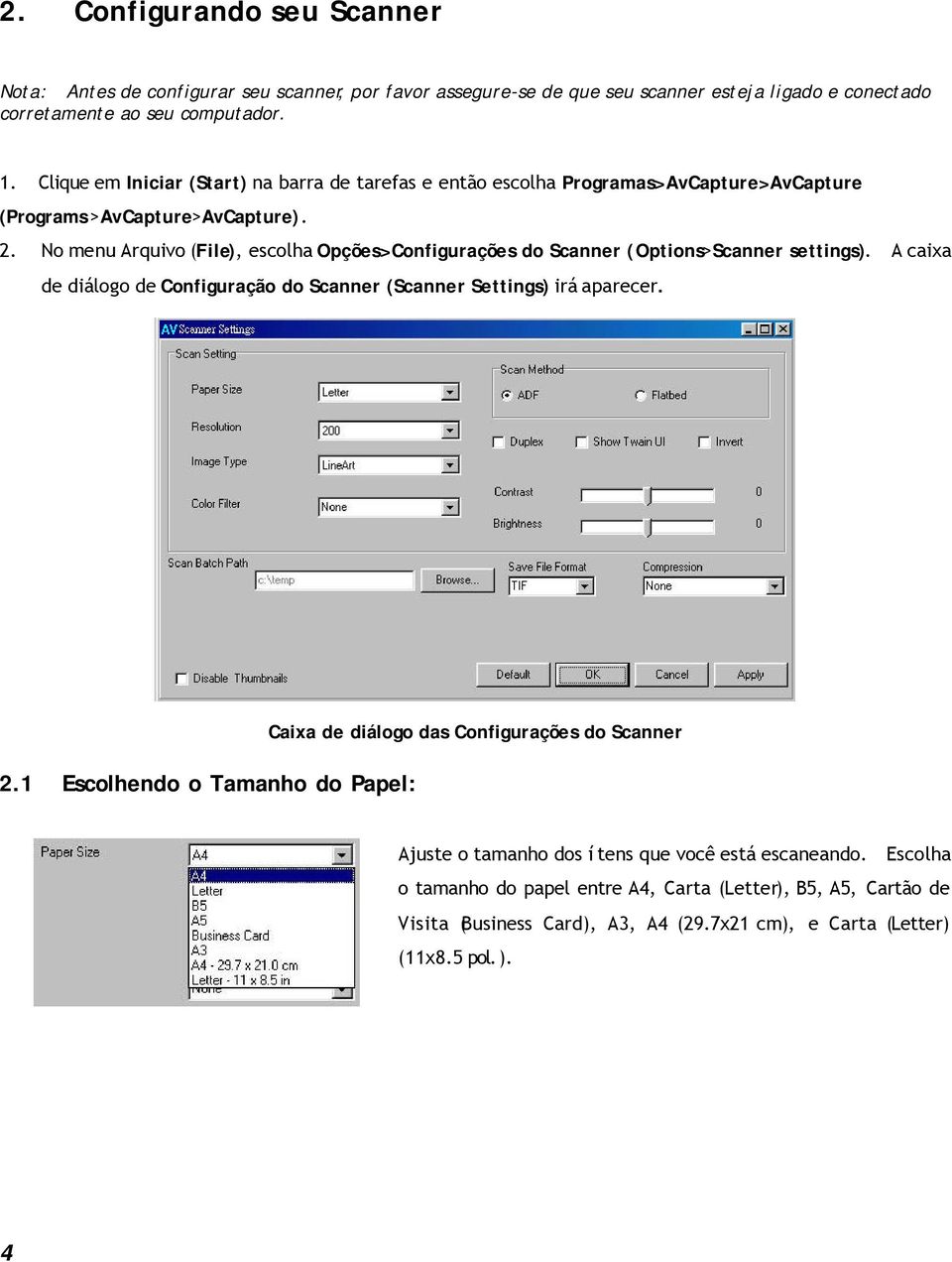 No menu Arquivo (File), escolha Opções>Configurações do Scanner (Options>Scanner settings). A caixa de diálogo de Configuração do Scanner (Scanner Settings) irá aparecer. 2.