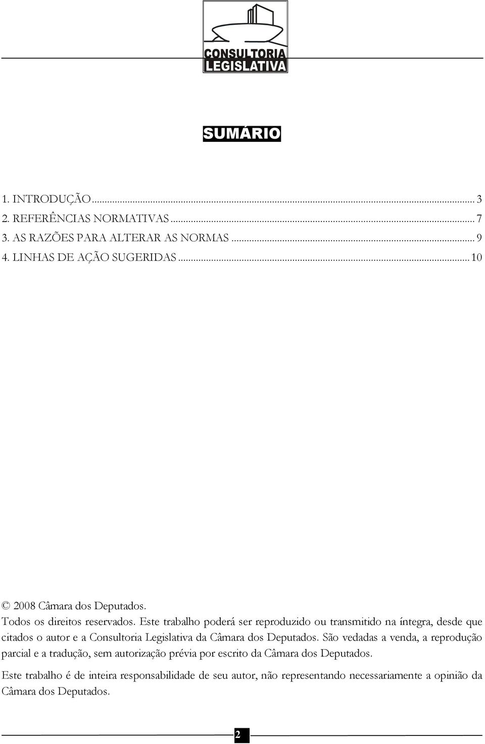 Este trabalho poderá ser reproduzido ou transmitido na íntegra, desde que citados o autor e a Consultoria Legislativa da Câmara dos Deputados.