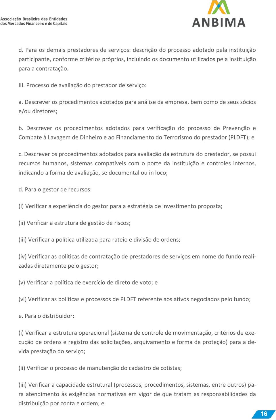 Descrever os procedimentos adotados para verificação do processo de Prevenção e Combate à Lavagem de Dinheiro e ao Financiamento do Terrorismo do prestador (PLDFT); e c.