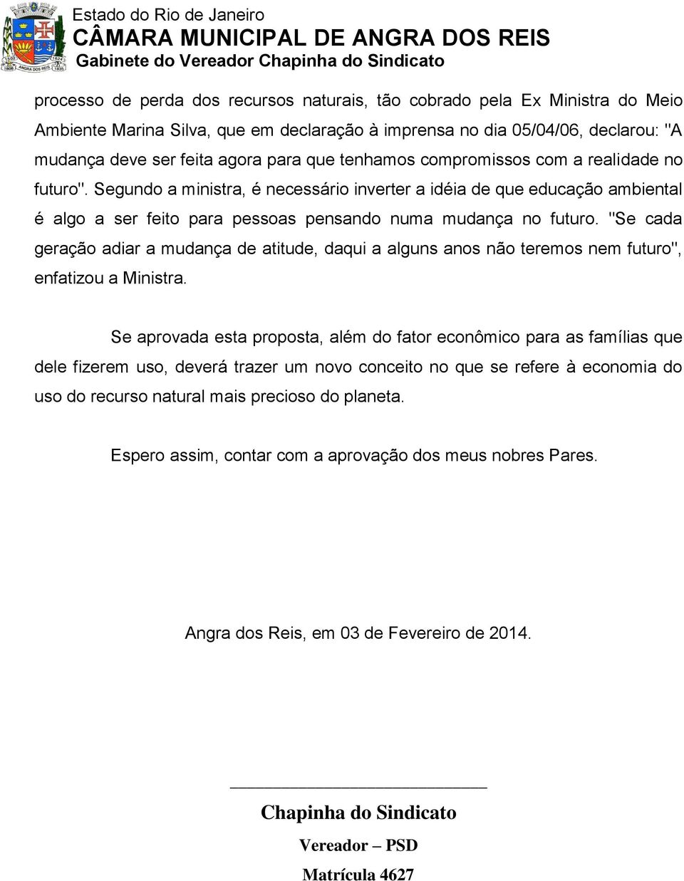 "Se cada geração adiar a mudança de atitude, daqui a alguns anos não teremos nem futuro", enfatizou a Ministra.