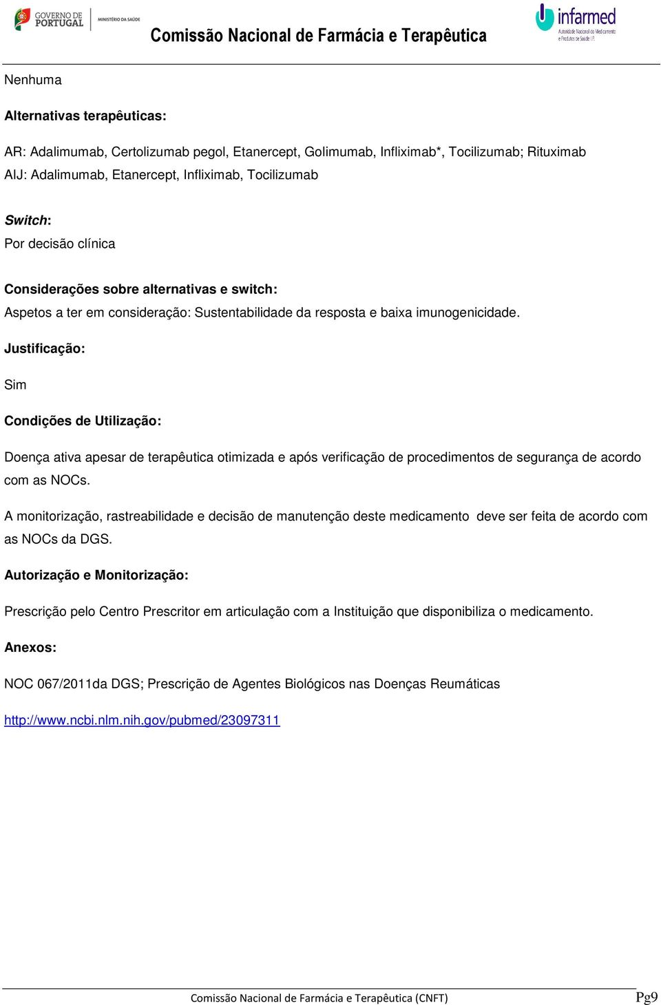 Justificação: Sim Condições de Utilização: Doença ativa apesar de terapêutica otimizada e após verificação de procedimentos de segurança de acordo com as NOCs.