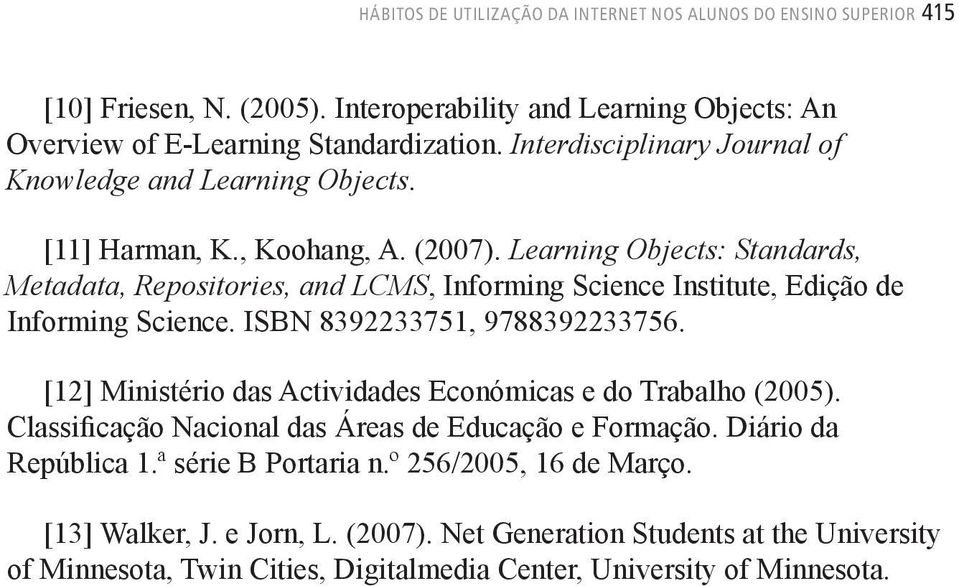 Learning Objects: Standards, Metadata, Repositories, and LCMS, Informing Science Institute, Edição de Informing Science. ISBN 8392233751, 9788392233756.