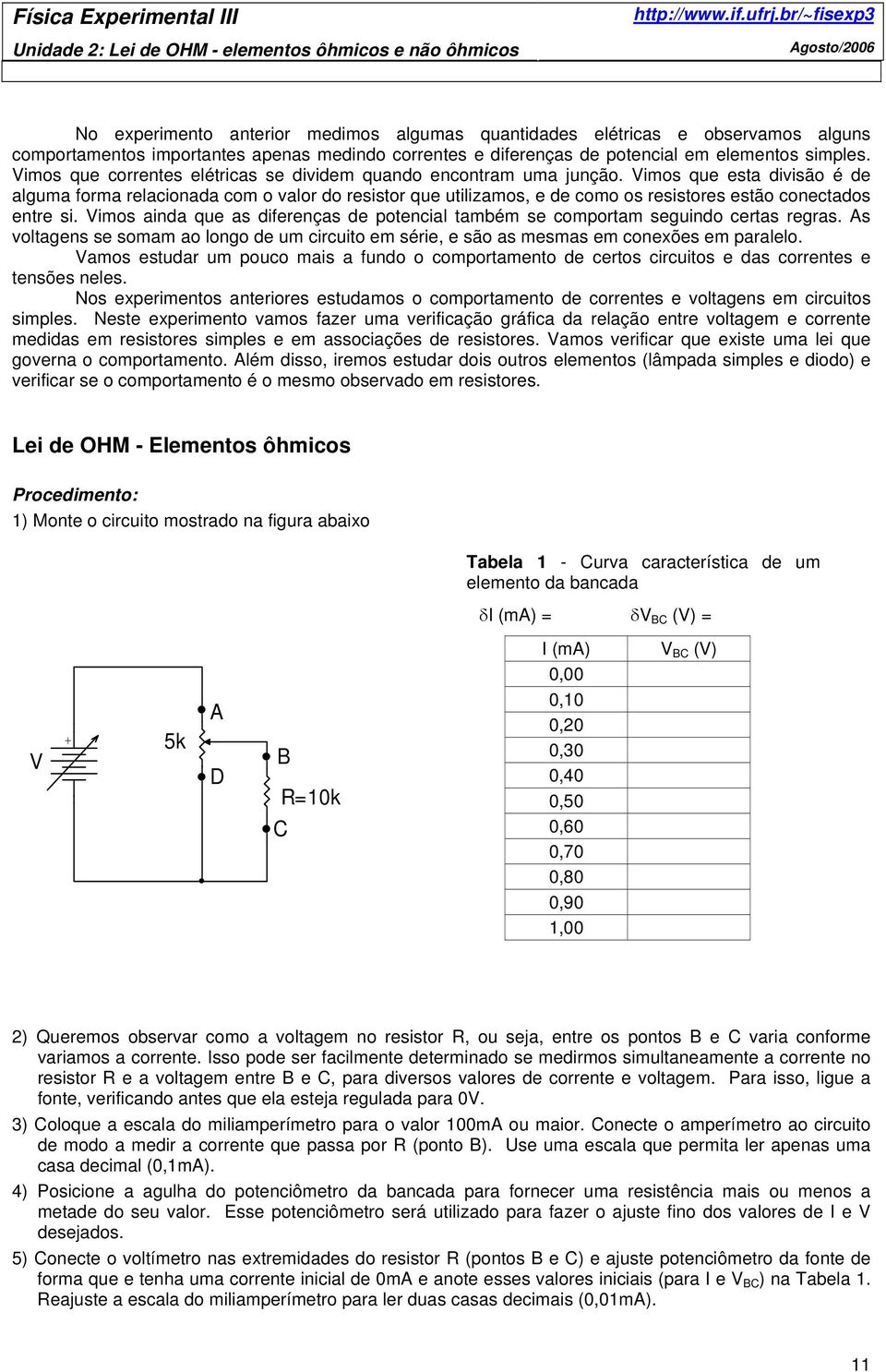 simples. imos que correntes elétricas se dividem quando encontram uma junção.