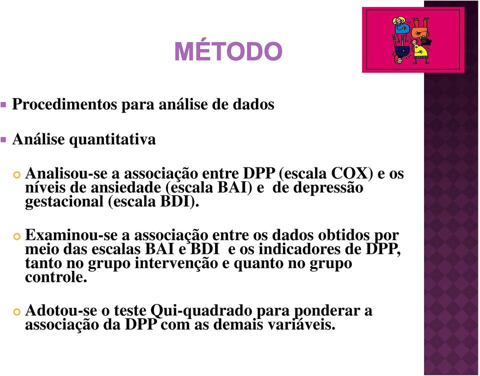 Examinou-se a associação entre os dados obtidos por meio das escalas BAI e BDI e os indicadores de DPP,