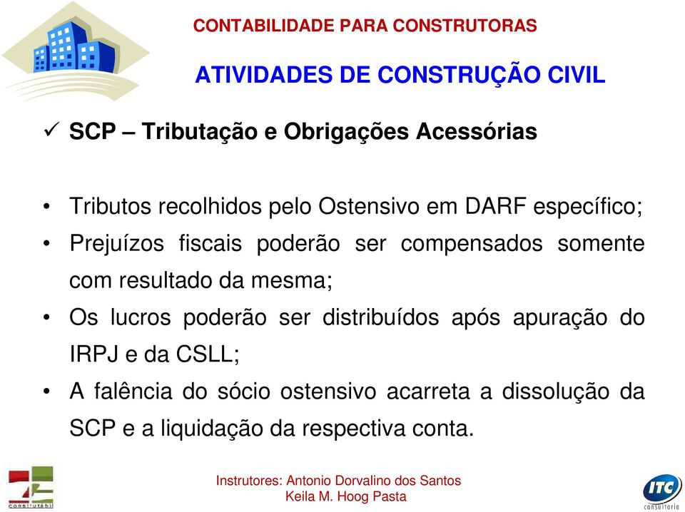 resultado da mesma; Os lucros poderão ser distribuídos após apuração do IRPJ e da CSLL; A