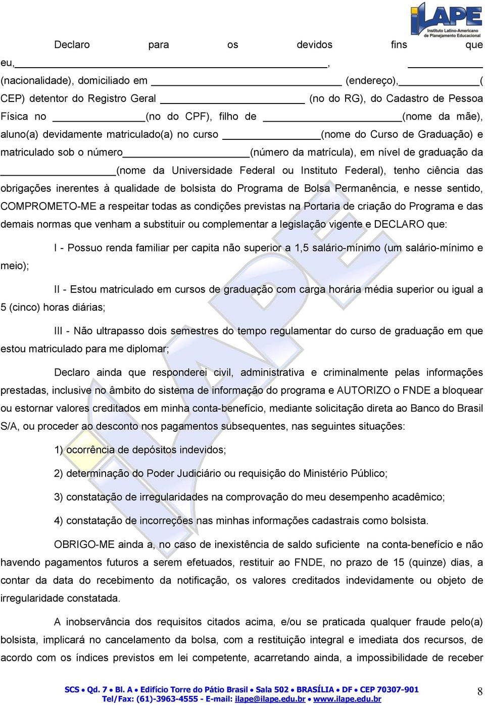 Federal), tenho ciência das obrigações inerentes à qualidade de bolsista do Programa de Bolsa Permanência, e nesse sentido, COMPROMETO-ME a respeitar todas as condições previstas na Portaria de