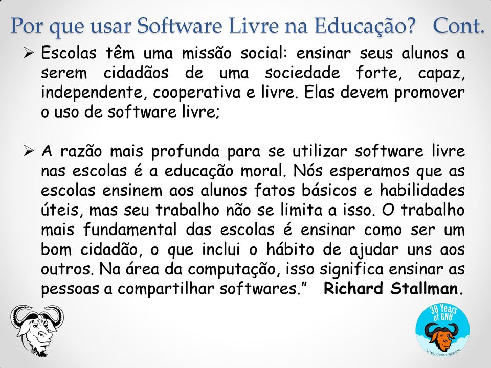 Elas devem promover o uso de software livre; A razão mais profunda para se utilizar software livre nas escolas é a educação moral.