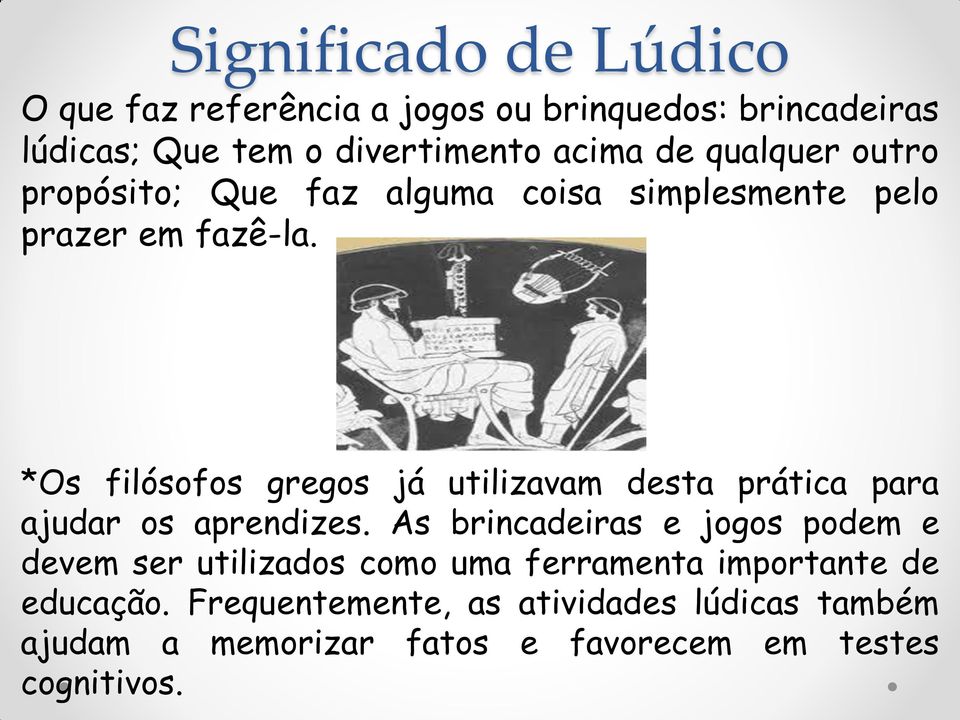 *Os filósofos gregos já utilizavam desta prática para ajudar os aprendizes.