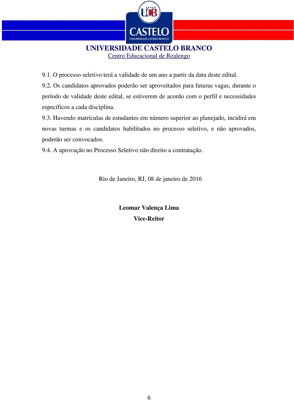 necessidades específicos a cada disciplina. 9.3.