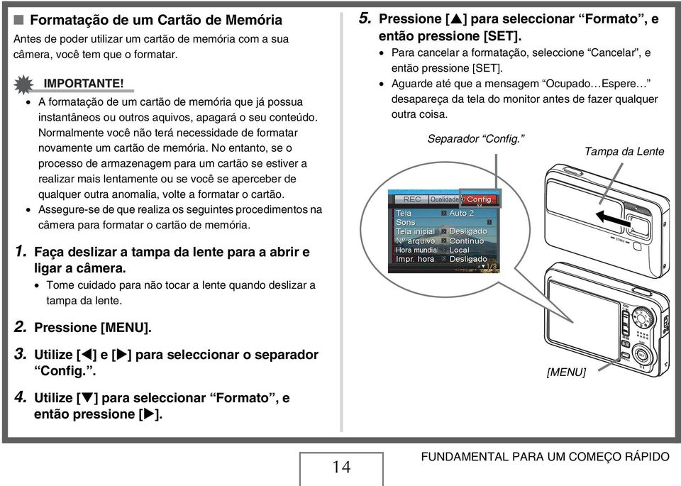 No entanto, se o processo de armazenagem para um cartão se estiver a realizar mais lentamente ou se você se aperceber de qualquer outra anomalia, volte a formatar o cartão.