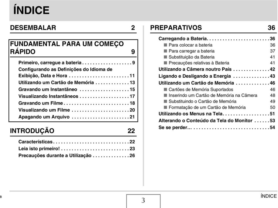 ........................ 18 Visualizando um Filme...................... 20 Apagando um Arquivo...................... 21 INTRODUÇÃO 22 PREPARATIVOS 36 Carregando a Bateria.