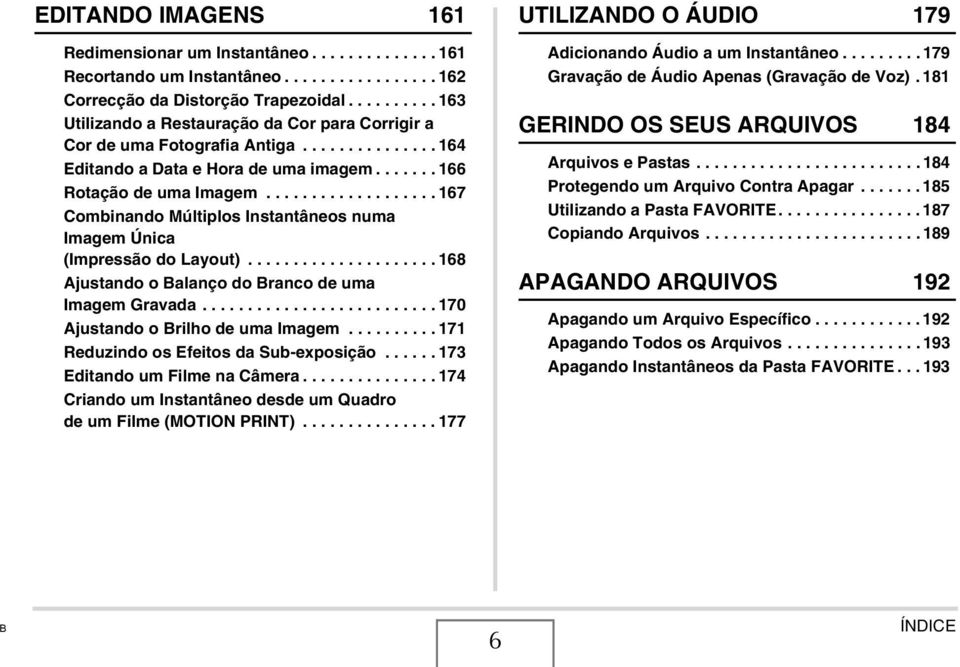 .................. 167 Combinando Múltiplos Instantâneos numa Imagem Única (Impressão do Layout)..................... 168 Ajustando o Balanço do Branco de uma Imagem Gravada.