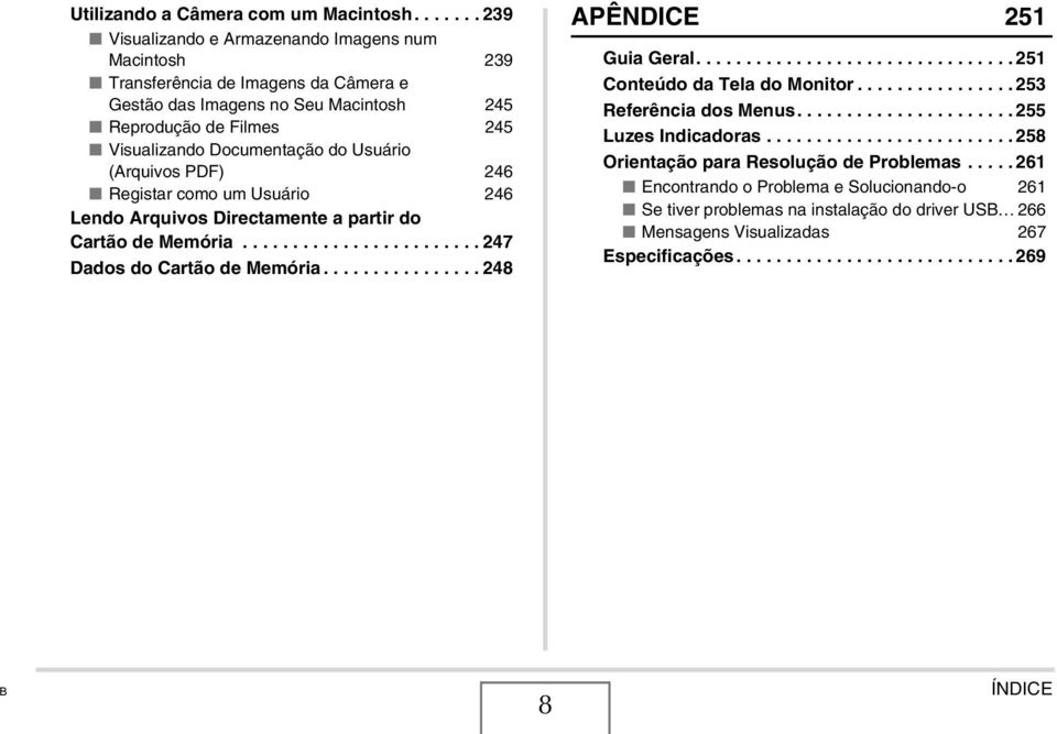 Usuário (Arquivos PDF) 246 Registar como um Usuário 246 Lendo Arquivos Directamente a partir do Cartão de Memória........................ 247 Dados do Cartão de Memória................ 248 APÊNDICE 251 Guia Geral.