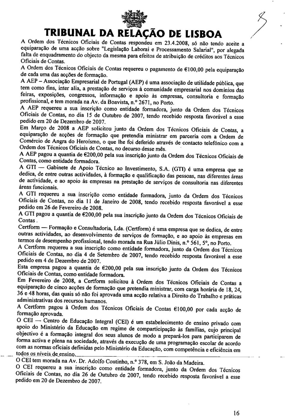 aos Técnicos Oficiais de Contas. A Ordem dos Técnicos Oficiais de Contas requereu o pagamento de 100,00 pela equiparação de cada uma das acções de formação.