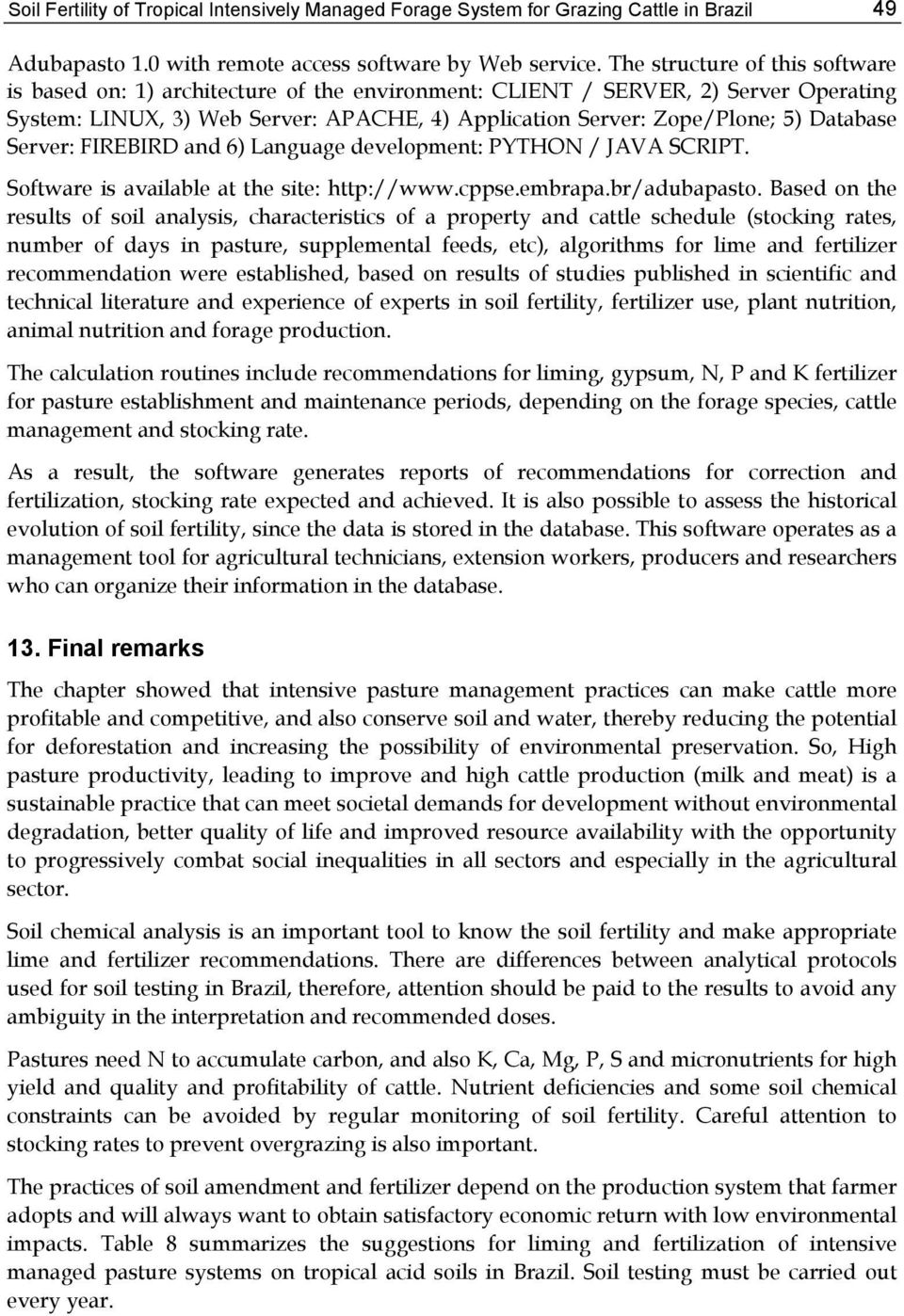 Database Server: FIREBIRD and 6) Language development: PYTHON / JAVA SCRIPT. Software is available at the site: http://www.cppse.embrapa.br/adubapasto.