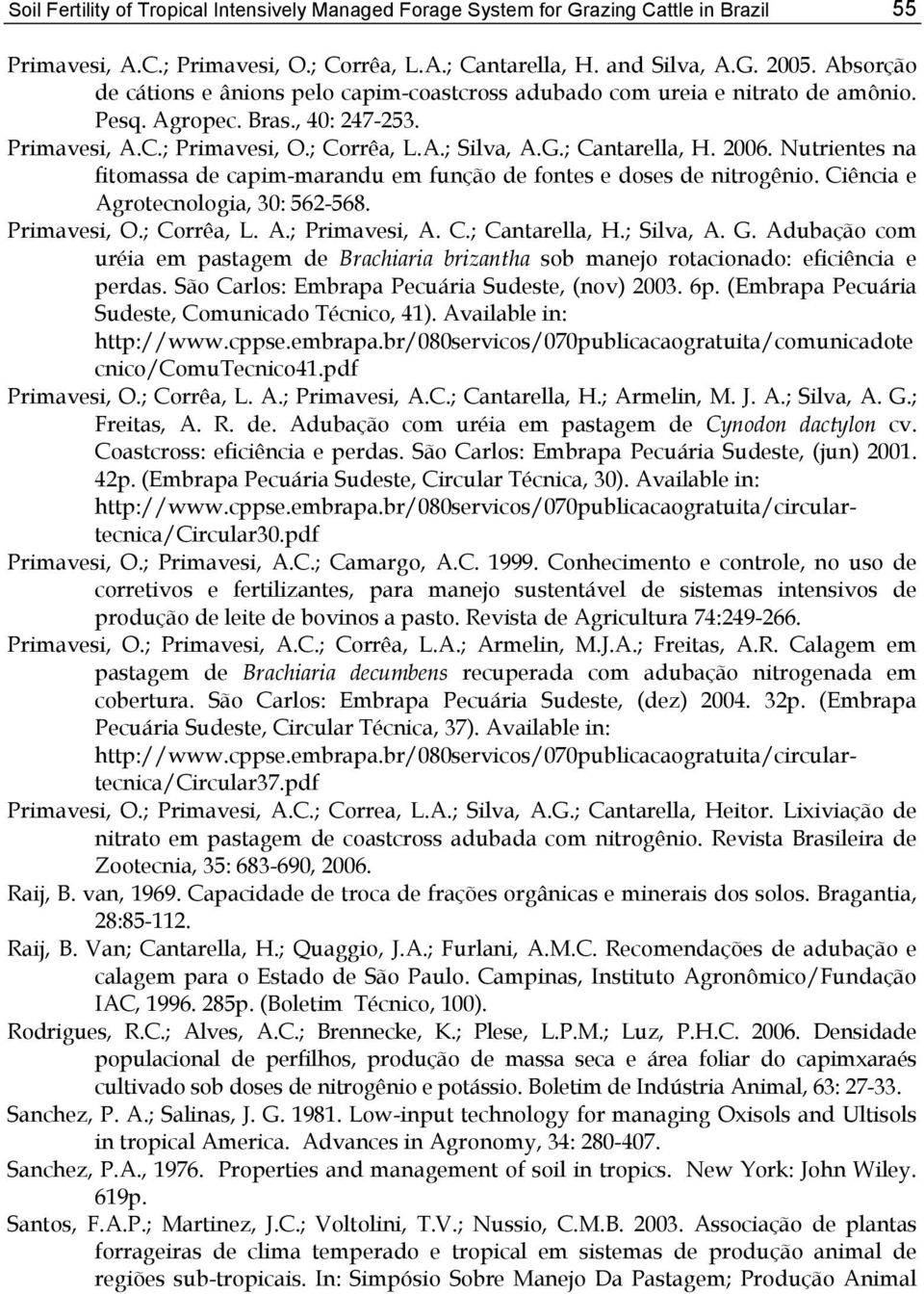 2006. Nutrientes na fitomassa de capim-marandu em função de fontes e doses de nitrogênio. Ciência e Agrotecnologia, 30: 562-568. Primavesi, O.; Corrêa, L. A.; Primavesi, A. C.; Cantarella, H.