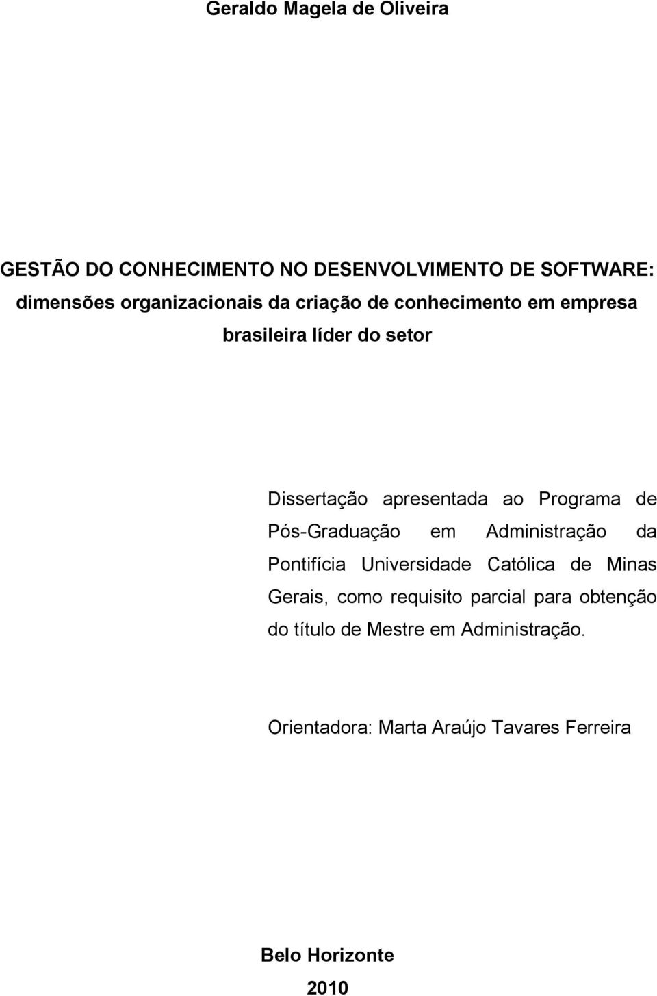 Pós-Graduação em Administração da Pontifícia Universidade Católica de Minas Gerais, como requisito parcial