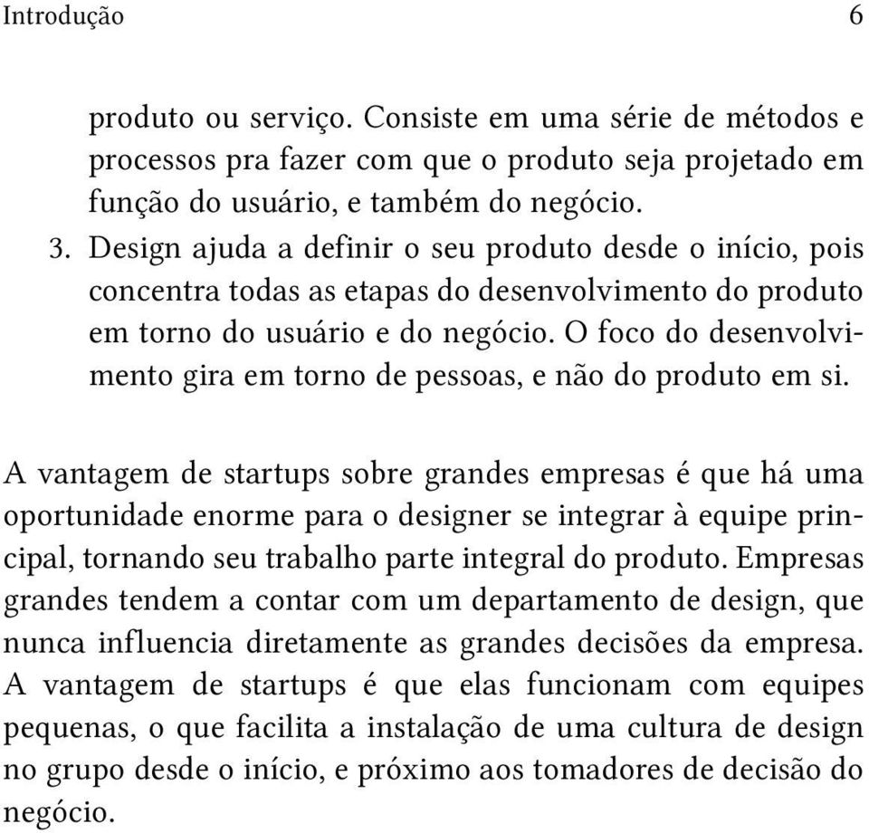 O foco do desenvolvimento gira em torno de pessoas, e não do produto em si.