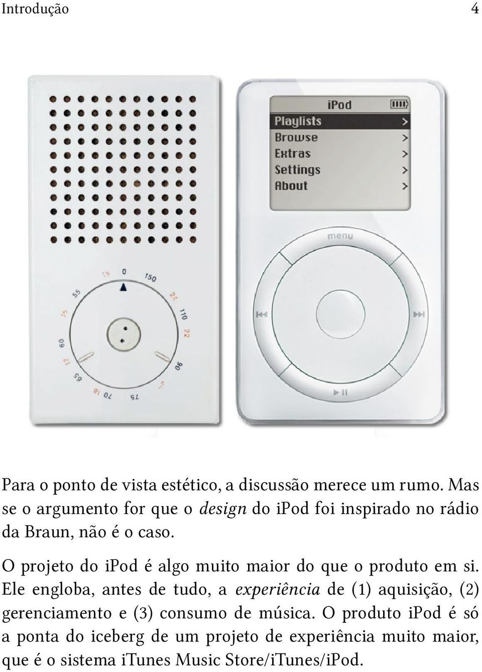 O projeto do ipod é algo muito maior do que o produto em si.