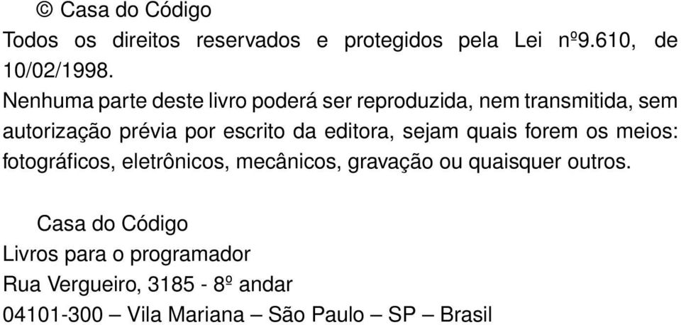 da editora, sejam quais forem os meios: fotográficos, eletrônicos, mecânicos, gravação ou quaisquer