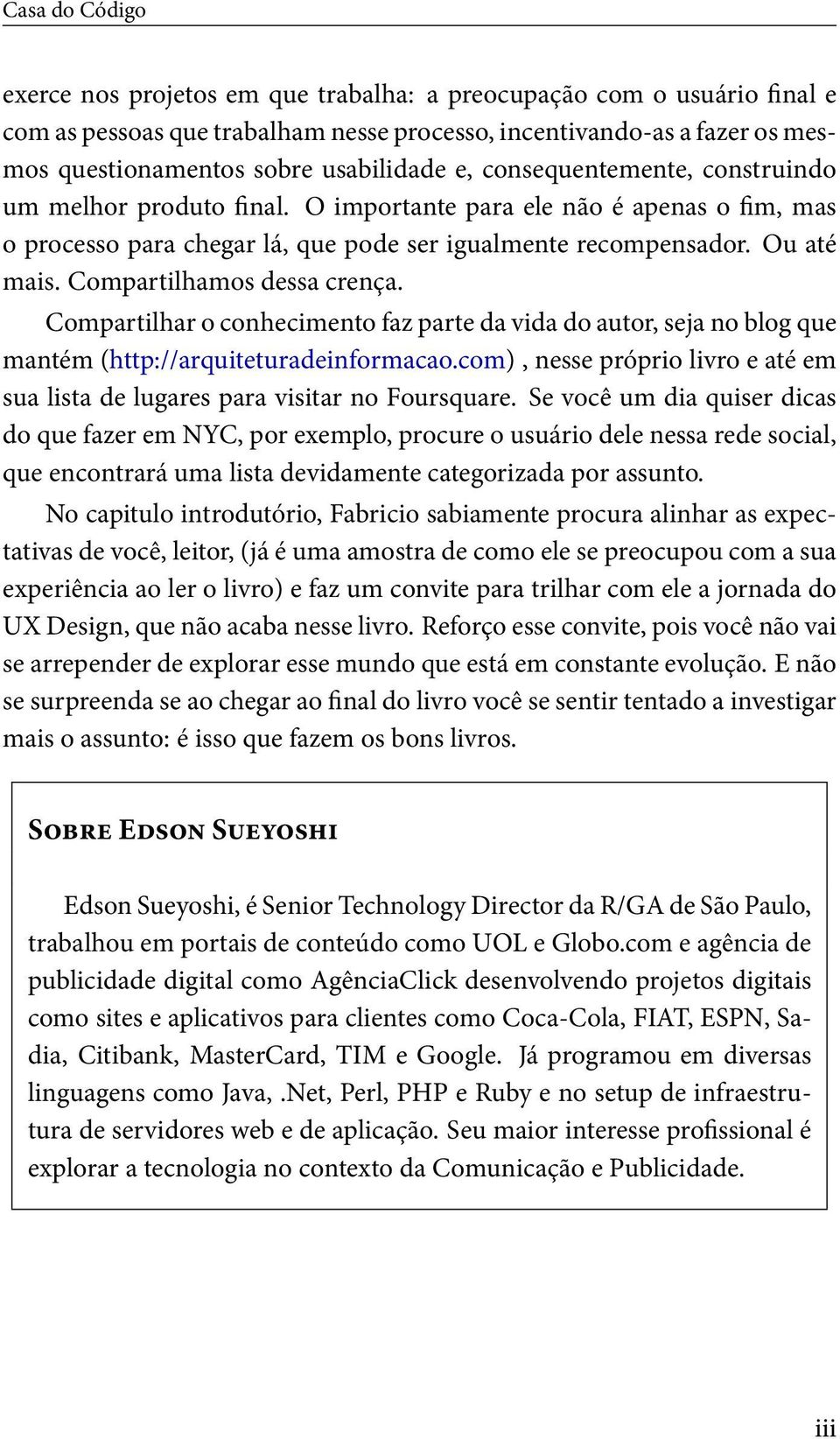 Compartilhamos dessa crença. Compartilhar o conhecimento faz parte da vida do autor, seja no blog que mantém (http://arquiteturadeinformacao.