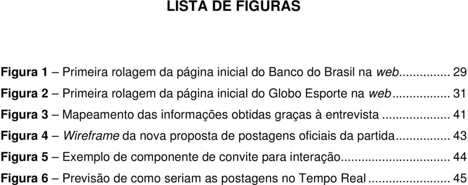 .. 31 Figura 3 Mapeamento das informações obtidas graças à entrevista.