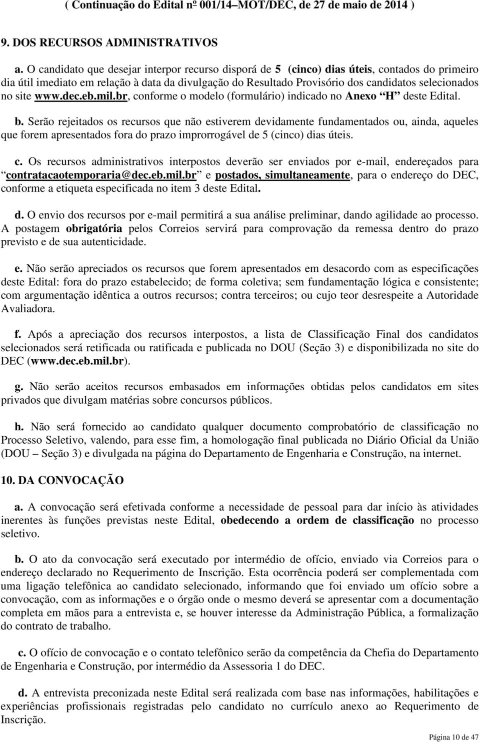 site www.dec.eb.mil.br, conforme o modelo (formulário) indicado no Anexo H deste Edital. b.