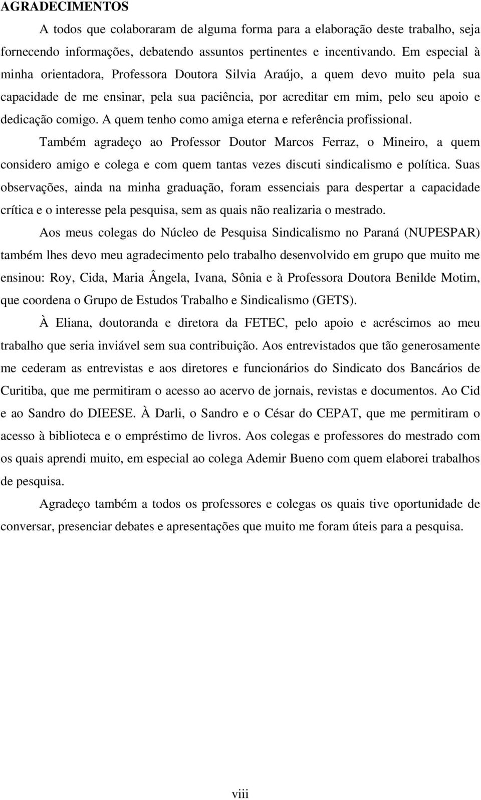 A quem tenho como amiga eterna e referência profissional.