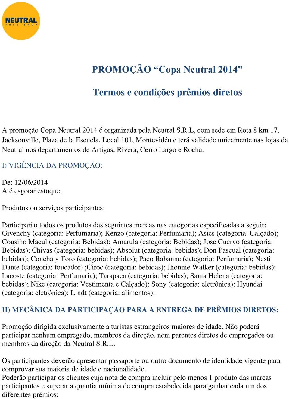 Produtos ou serviços participantes: Participarão todos os produtos das seguintes marcas nas categorias especificadas a seguir: Givenchy (categoria: Perfumaria); Kenzo (categoria: Perfumaria); Asics