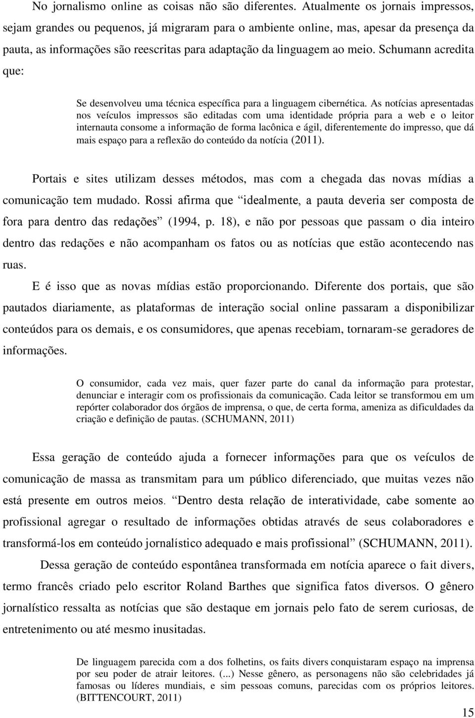 Schumann acredita que: Se desenvolveu uma técnica específica para a linguagem cibernética.