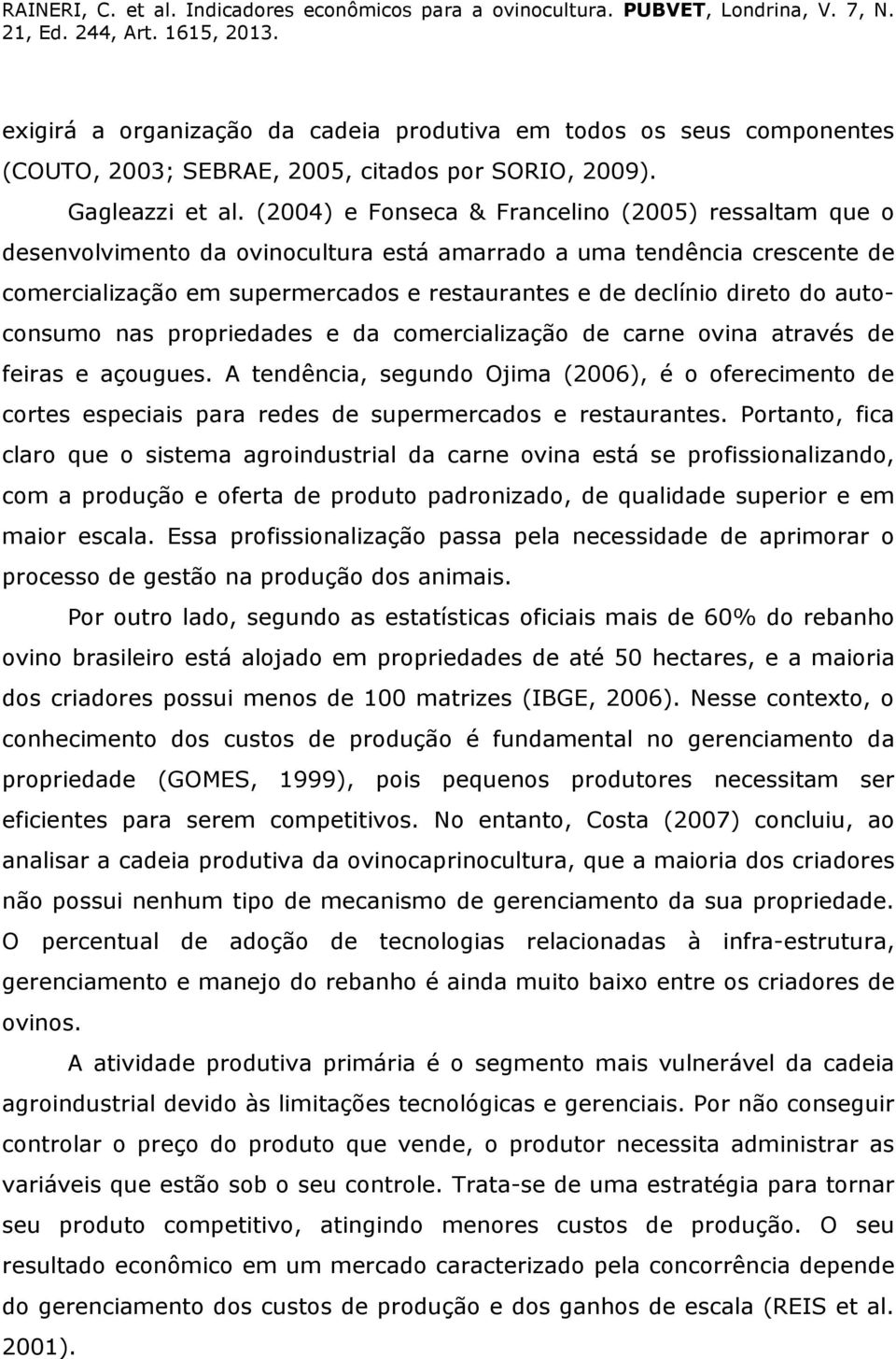 autoconsumo nas propriedades e da comercialização de carne ovina através de feiras e açougues.