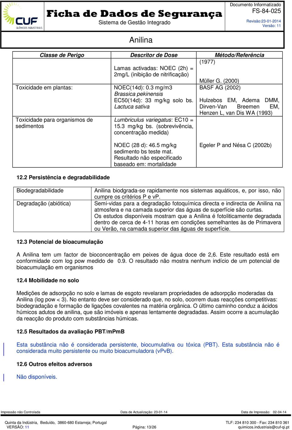 (sobrevivência, concentração medida) Hulzebos EM, Adema DMM, Dirven-Van Breemen EM, Henzen L, van Dis WA (1993) NOEC (28 d): 46.5 mg/kg sedimento bs teste mat.