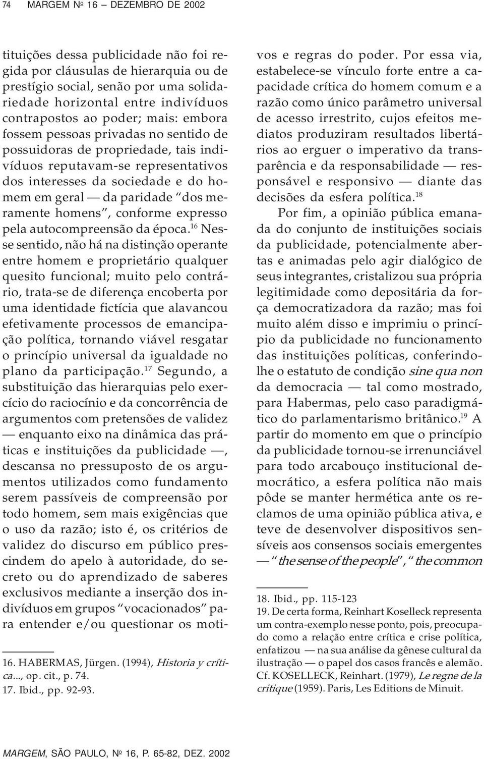 pessoas privadas no sentido de possuidoras de propriedade, tais indivíduos reputavam-se representativos dos interesses da sociedade e do homem em geral da paridade dos meramente homens, conforme