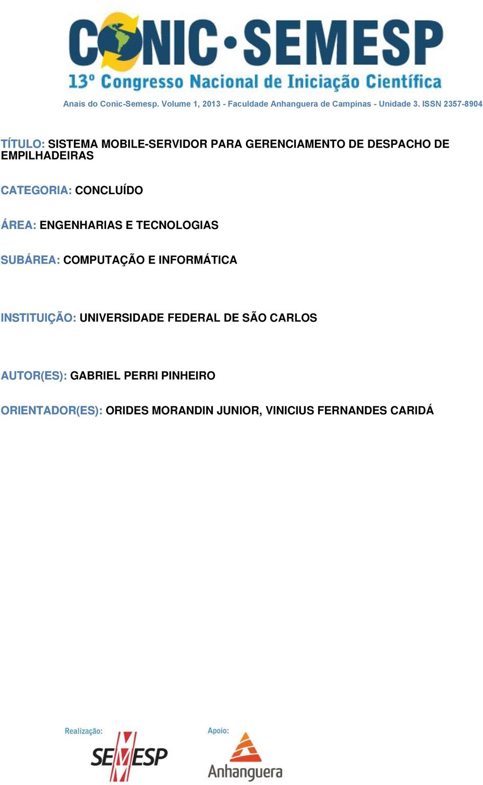 CATEGORIA: CONCLUÍDO ÁREA: ENGENHARIAS E TECNOLOGIAS SUBÁREA: COMPUTAÇÃO E INFORMÁTICA INSTITUIÇÃO: