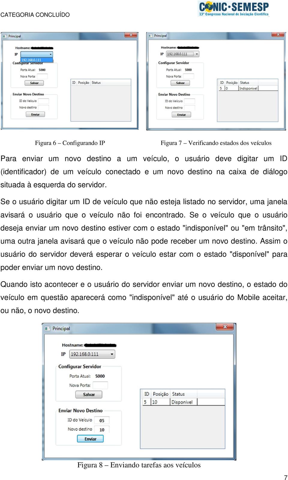 Se o veículo que o usuário deseja enviar um novo destino estiver com o estado "indisponível" ou "em trânsito", uma outra janela avisará que o veículo não pode receber um novo destino.