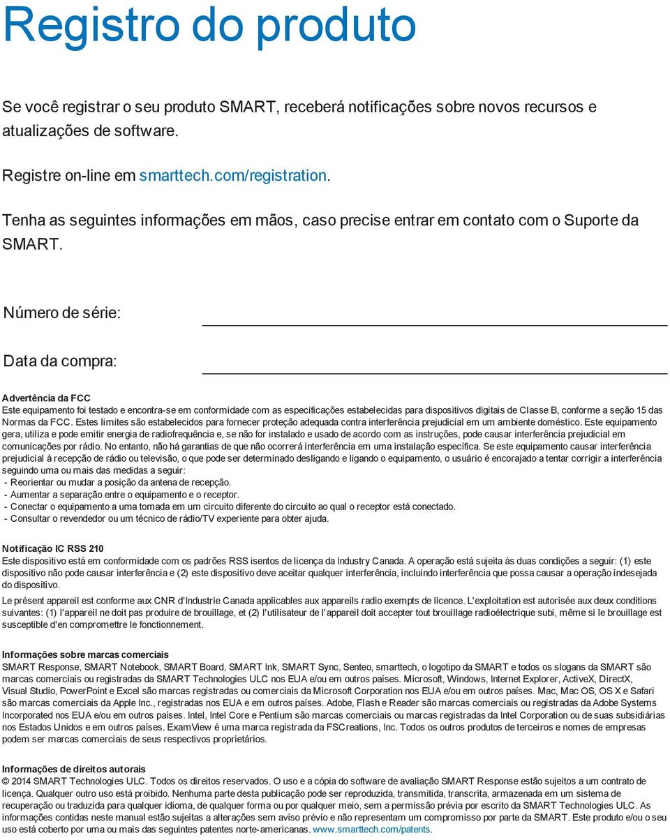 Número de série: Data da compra: Advertência da FCC Este equipamento foi testado e encontra-se em conformidade com as especificações estabelecidas para dispositivos digitais de Classe B, conforme a