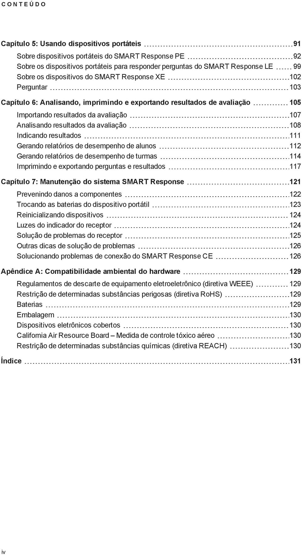 da avaliação 108 Indicando resultados 111 Gerando relatórios de desempenho de alunos 112 Gerando relatórios de desempenho de turmas 114 Imprimindo e exportando perguntas e resultados 117 Capítulo 7: