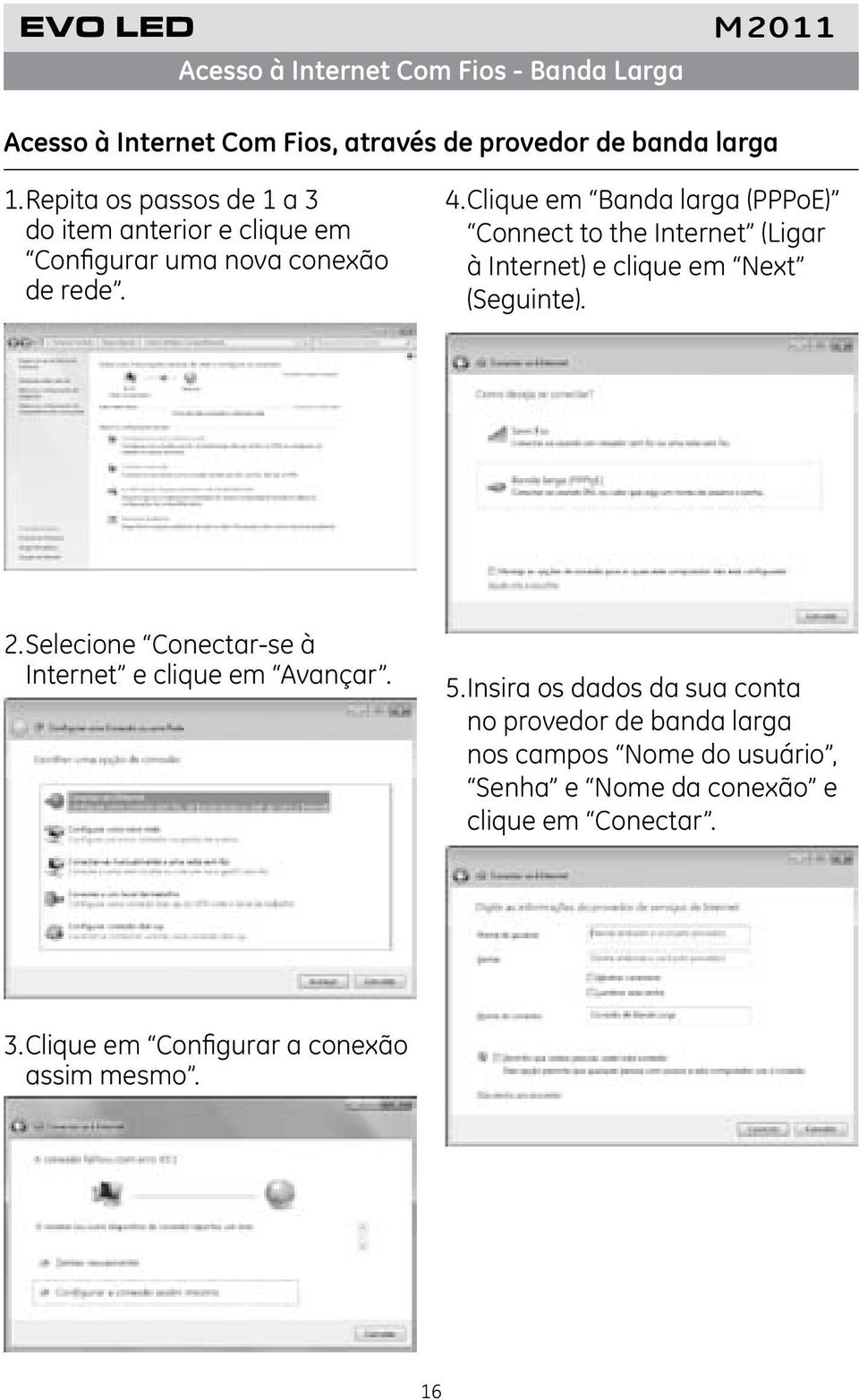 Clique em Banda larga (PPPoE) Connect to the Internet (Ligar à Internet) e clique em Next (Seguinte). 2.