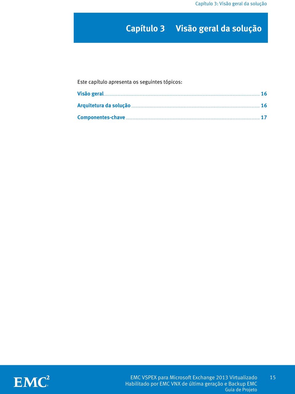 Visão geral... 16 Arquitetura da solução.