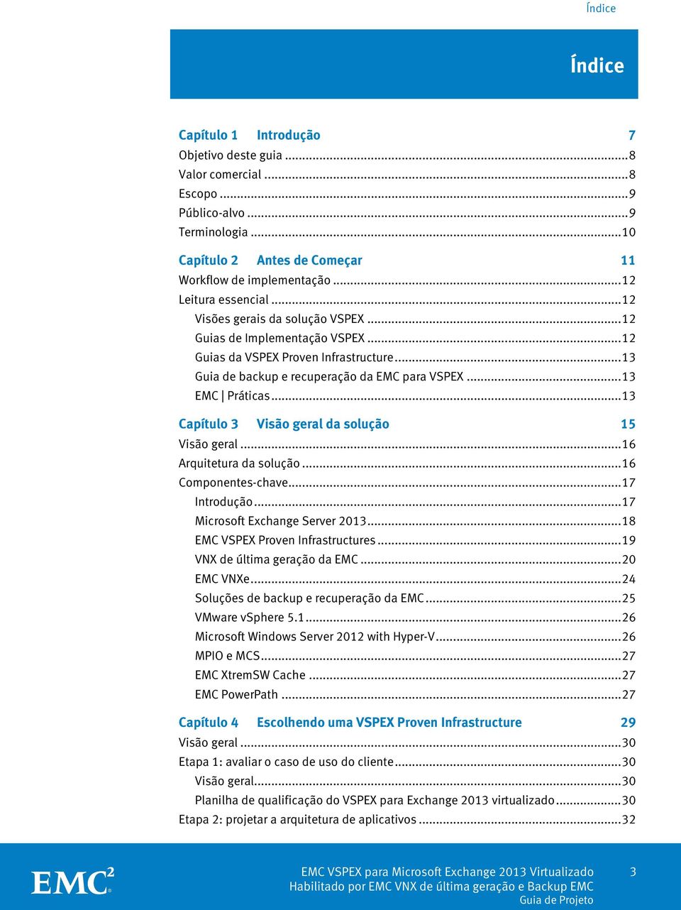 .. 13 EMC Práticas... 13 Capítulo 3 Visão geral da solução 15 Visão geral... 16 Arquitetura da solução... 16 Componentes-chave... 17 Introdução... 17 Microsoft Exchange Server 2013.