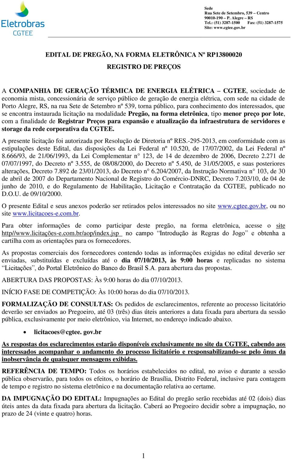 modalidade Pregão, na forma eletrônica, tipo menor preço por lote, com a finalidade de Registrar Preços para expansão e atualização da infraestrutura de servidores e storage da rede corporativa da